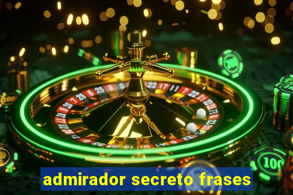 admirador secreto frases